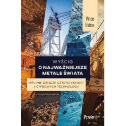 Wyścig o najważniejsze metale świata Brudne oblicze czystej energii i cyfrowych technologii Vince Beiser motyleksiazkowe.pl
