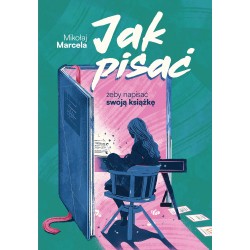 Jak pisać, żeby napisać swoją książkę  Mikołaj Marcela motyleksiazkowe.pl