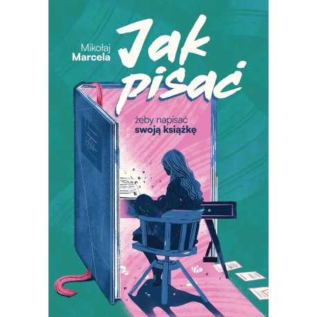 Jak pisać, żeby napisać swoją książkę  Mikołaj Marcela motyleksiazkowe.pl