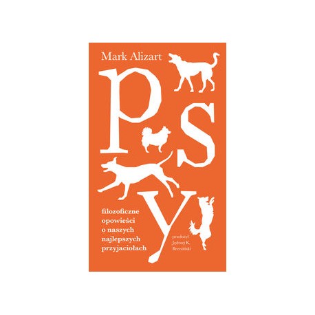 Psy. Filozoficzne opowieści o naszych najlepszych przyjaciołach Mark Alizart motyleksiazkowe.pl