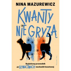 Kwanty nie gryzą. Bezbolesny przewodnik po dziwactwach mechaniki kwantowej Nina Mazurewicz motyleksiazkowe.pl