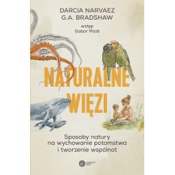Naturalne więzi. Sposoby natury na wychowanie potomstwa i tworzenie wspólnot  Darcia Narvaez, G.A. Bradshaw motyleksiazkowe.pl