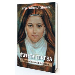 Święta Teresa. Piękna historia miłosna Fulton J. Sheen Abp. motyleksiazkowe.pl