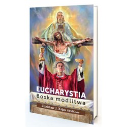 Eucharystia. Boska modlitwa Kijas Zdzisław o. motyleksiazkowe.pl