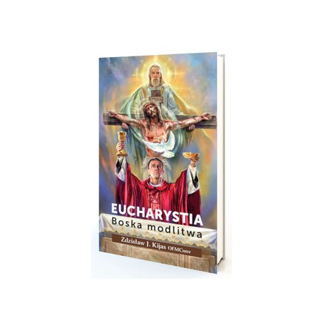 Eucharystia. Boska modlitwa Kijas Zdzisław o. motyleksiazkowe.pl