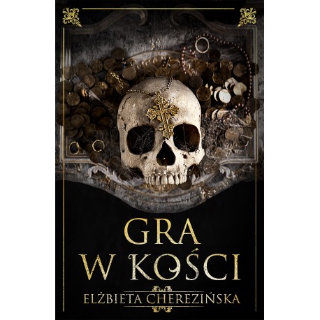 Gra w kości Elżbieta Cherezińska motyleksiazkowe.pl