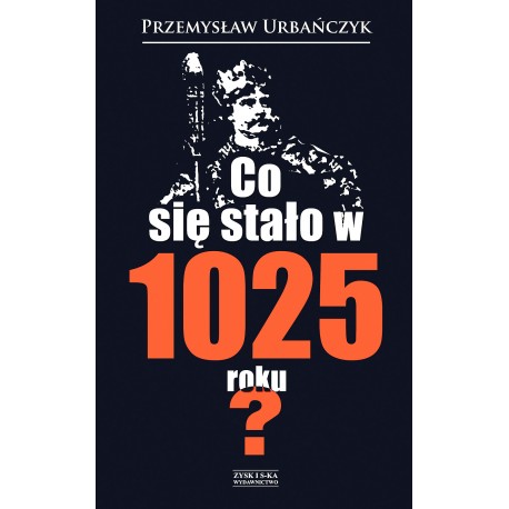 Co się stało w 1025 roku? Przemysław Urbańczyk motyleksiazkowe.pl