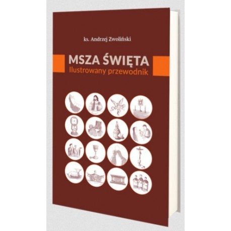 Msza Święta. Ilustrowany przewodnik Andrzej Zwoliński motyleksiazkowe.pl