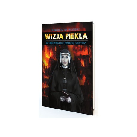 Wizja piekła w objawieniach św. Faustyny Nikodem Szymański motyleksiazkowe.pl