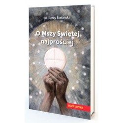 O Mszy Świętej najprościej Jerzy Stefański motyleksiazkowe.pl