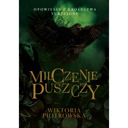 Milczenie Puszczy Opowieści z Królestwa Turelionu Piotrowska Wiktoria moty