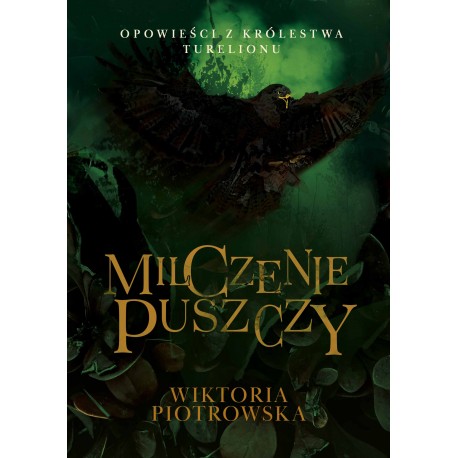 Milczenie Puszczy Opowieści z Królestwa Turelionu Piotrowska Wiktoria moty
