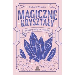 Magiczne kryształy. Proste rytuały na szczęście Richard Webster motyleksiazkowe.pl