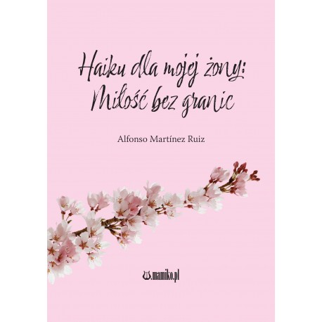 Haiku dla mojej żony Miłość bez granic Ruiz Alfonso Martinez motyleksiazkowe.pl