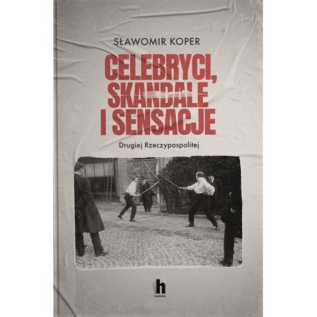 Celebryci, skandale i sensacje II Rzeczypospolitej Sławomir Koper motyleksiazkowe.pl