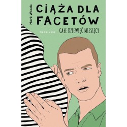 Ciąża dla facetów. Całe dziewięć miesięcy Mark Woods motyleksiazkowe.pl