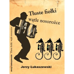 Tłuste fiołki, wątłe nosorożce Jerzy Łukaszewski motyleksiazkowe.pl