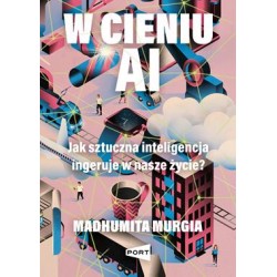 W cieniu AI. Jak sztuczna inteligencja ingeruje w nasze życie? Madhumita Murgia motyleksiazkowe.pl