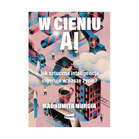 W cieniu AI. Jak sztuczna inteligencja ingeruje w nasze życie? Madhumita Murgia motyleksiazkowe.pl