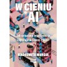 W cieniu AI. Jak sztuczna inteligencja ingeruje w nasze życie?