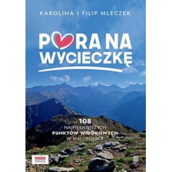 Pora na wycieczkę. 108 najpiękniejszych punktów widokowych w Małopolsce Karolina i Filip Mleczek motyleksiazkowe.pl