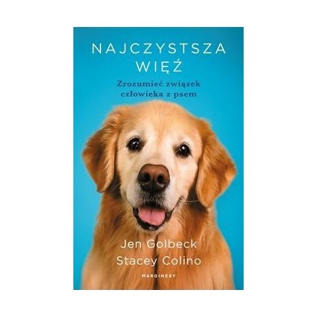 Najczystsza więź. Zrozumieć związek człowieka z psem Jen Golbeck Stacey Colino motyleksiazkowe.pl