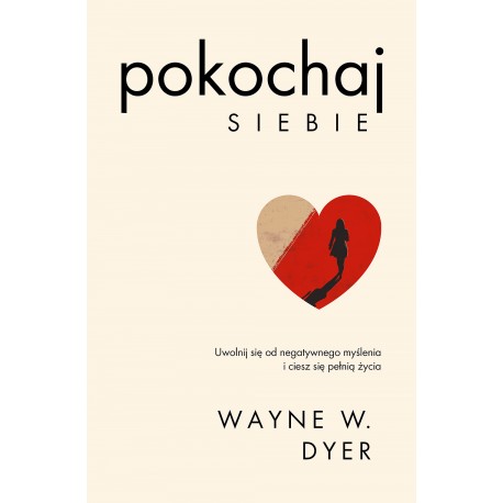 Pokochaj siebie. Uwolnij się od negatywnego  myślenia i ciesz się pełnią życia Wayne W. Dyer motyleksiazkowe.pl