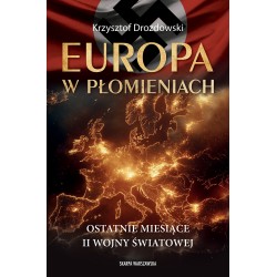 Europa w płomieniach. Ostatnie miesiące II Wojny Światowej Krzysztof Drozdowski motyleksiazkowe.pl