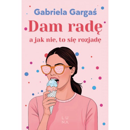Dam radę, a jak nie, to się rozjadę Gabriela Gargaś motyleksiazkowe.pl