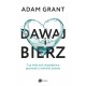 Dawaj i bierz. Czy twój styl współpracy pozwala ci odnieść sukces Adam Grant motyleksiazkowe.pl