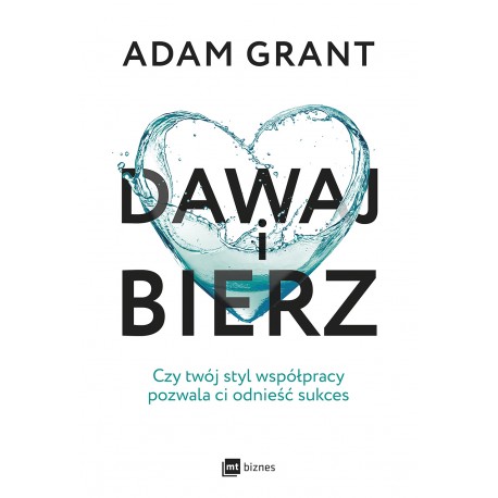 Dawaj i bierz. Czy twój styl współpracy pozwala ci odnieść sukces Adam Grant motyleksiazkowe.pl