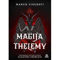 Magija Thelemy. Przewodnik po praktykach Aleistera Crowleya Marco Visconti motyleksiazkowe.pl