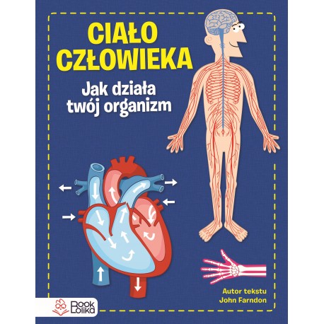 Ciało człowieka. Jak działa Twój organizm John Farndon (autor), Allan Rowe (ilustrator) motyleksiazkowe.pl