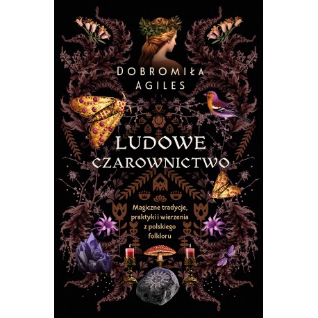 Ludowe czarownictwo. Magiczne tradycje, praktyki i wierzenia z polskiego folkloru Dobromiła Agiles motyleksiazkowe.pl