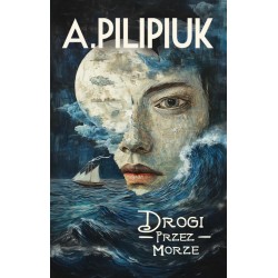 Drogi przez morze Pilipiuk Andrzej motyleksiazkowe.pl