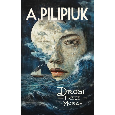 Drogi przez morze Pilipiuk Andrzej motyleksiazkowe.pl
