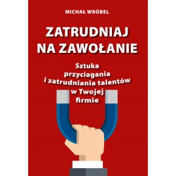 Zatrudniaj na zawołanie Sztuka przyciagania i zatrudniania talentów w Twojej firmie motyleksiazkowe.pl