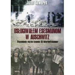 Usługiwałem esesmanom w Auschwitz. Wspomnienia więźnia z komanda Unterkunskammer Józef Seweryn motyleksiazkowe.pl