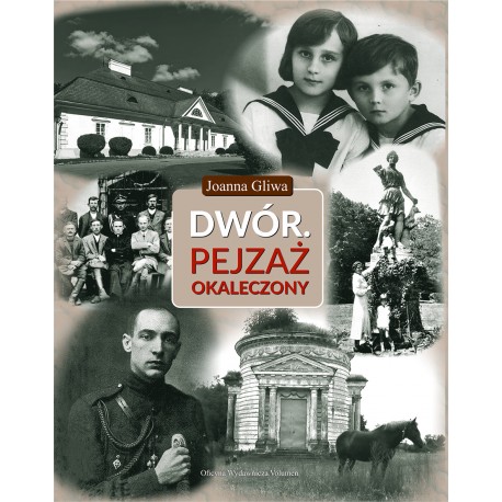 Dwór. Pejzaż okaleczony Joanna Gliwa motyleksiazkowe.pl