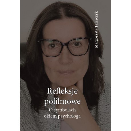 Reflekscje pofilmowe. O symbolach okiem psychologa Małgorzata Talarczyk motyleksiazkowe.pl