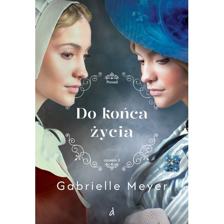 Do końca życia Ponad czasem Tom 3 Meyer Gabrielle motyleksiazkowe.pl