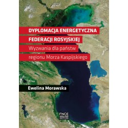 Dyplomacja energetyczna Federacji Rosyjskiej Ewelina Morawska motyleksiazkowe.pl