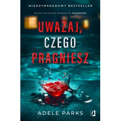 Uważaj, czego pragniesz Adele Parks motyleksiazkowe.pl