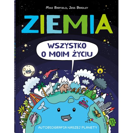 Ziemia. Wszystko o moim życiu. Autobiografia naszej planety Mikke Barfield motyleksiazkowe.pl