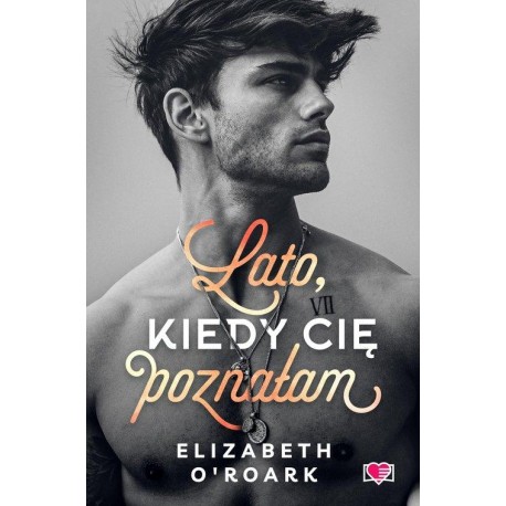 Lato kiedy cię poznałam Pewnego lata Tom 1 O'ROARK ELIZABETH motyleksiazkowe.pl