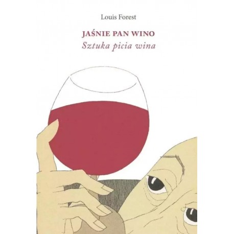 Jaśnie Pan Wino. Sztuka picia wina Louis Forest motyleksiazkowe.pl