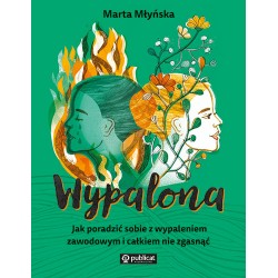 Wypalona. Jak poradzić sobie z wypaleniem zawodowym i całkiem nie zgasnąć Marta Młyńska motyleksiazkowe.pl