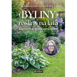 Byliny: rośliny na lata. Zaprojektuj wymarzoną rabatę Magdalena Markiewicz motyleksiazkowe.pl