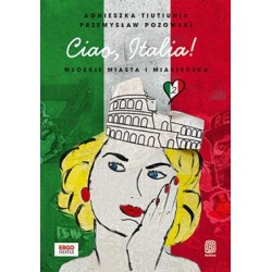 Ciao Italia! Włoskie miasta i miasteczka 2  Agnieszka Tiutiunik, Przemysław Pozowski motyleksiazkowe.pl