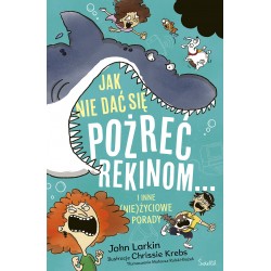 Jak nie dać się pożreć rekinom... i inne (nie)życiowe porady John Larkin motyleksiazkowe.pl